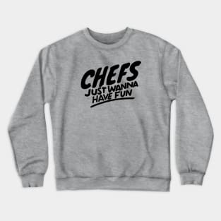 Chefs just wanna have fun Crewneck Sweatshirt